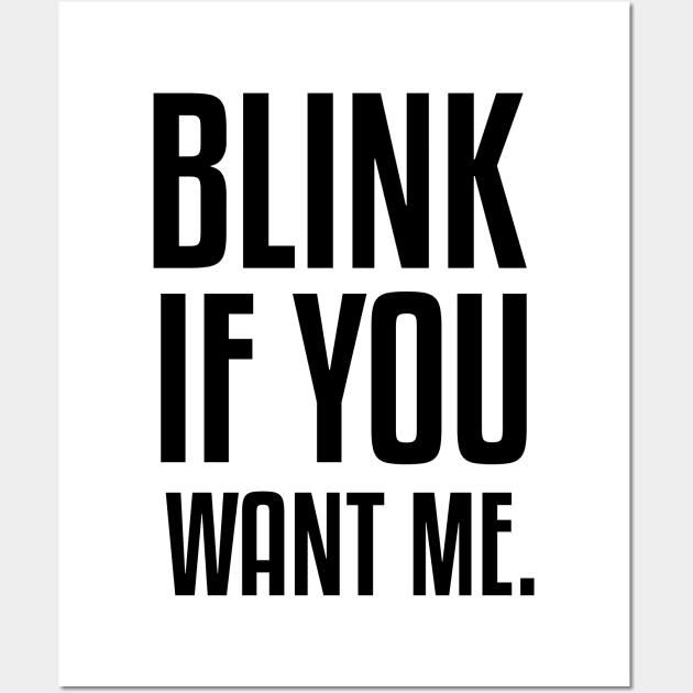 BLINK IF YOU WANT ME Wall Art by AMRIART